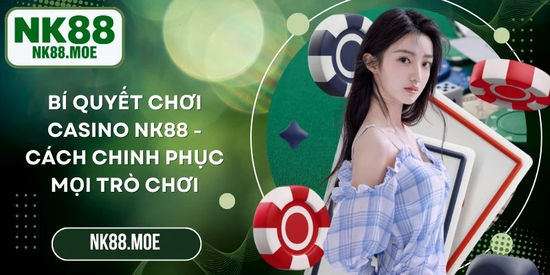 Bí Quyết Chơi Casino NK88