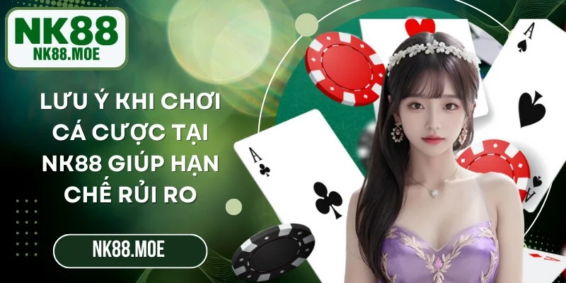 Lưu Ý Khi Chơi Cá Cược Tại NK88