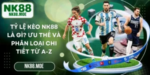 Tỷ Lệ Kèo NK88 Là Gì